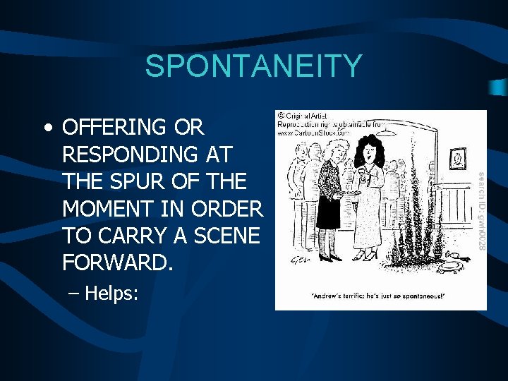 SPONTANEITY • OFFERING OR RESPONDING AT THE SPUR OF THE MOMENT IN ORDER TO