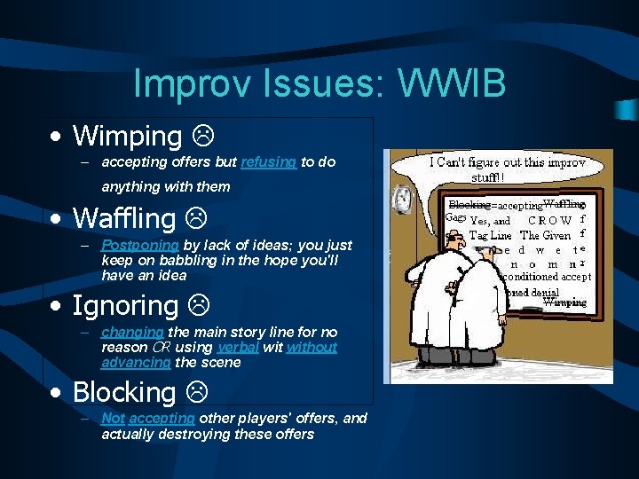 Improv Issues: WWIB • Wimping – accepting offers but refusing to do anything with