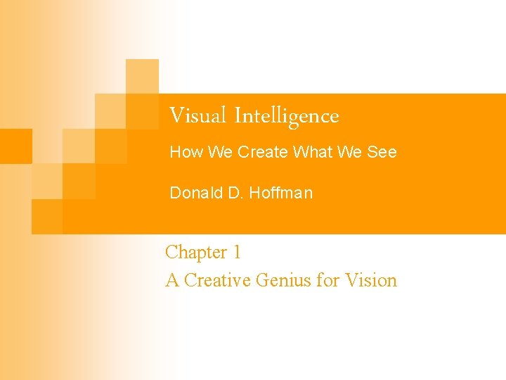 Visual Intelligence How We Create What We See Donald D. Hoffman Chapter 1 A