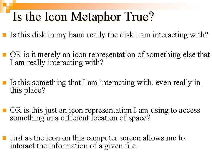 Is the Icon Metaphor True? n Is this disk in my hand really the