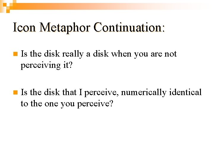 Icon Metaphor Continuation: n Is the disk really a disk when you are not