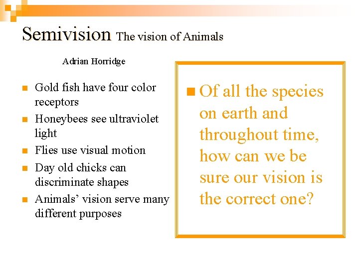 Semivision The vision of Animals Adrian Horridge n n n Gold fish have four