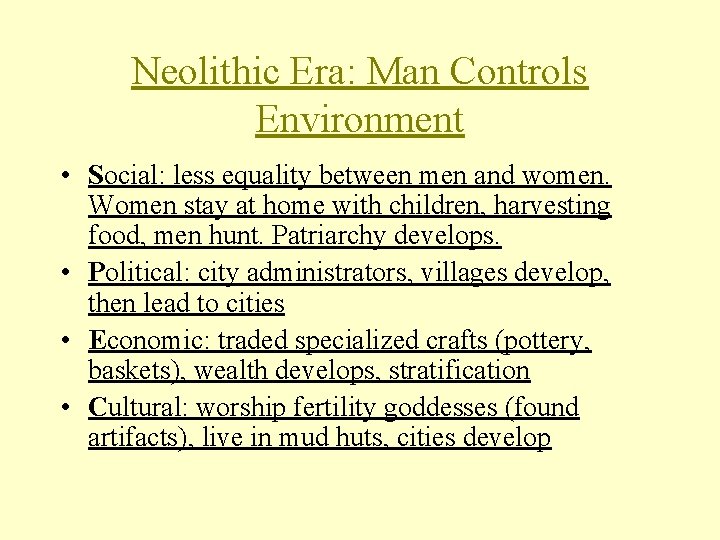 Neolithic Era: Man Controls Environment • Social: less equality between men and women. Women