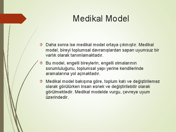 Medikal Model Daha sonra ise medikal model ortaya çıkmıştır. Medikal model, bireyi toplumsal davranışlardan