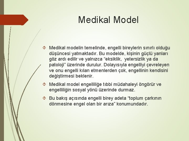 Medikal Model Medikal modelin temelinde, engelli bireylerin sınırlı olduğu düşüncesi yatmaktadır. Bu modelde, kişinin