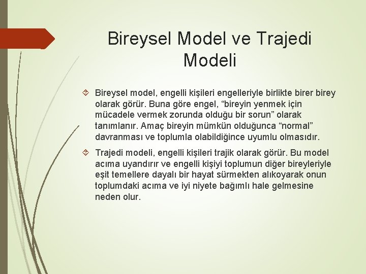 Bireysel Model ve Trajedi Modeli Bireysel model, engelli kişileri engelleriyle birlikte birer birey olarak