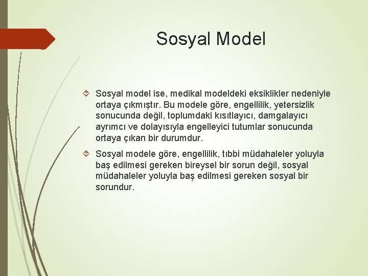 Sosyal Model Sosyal model ise, medikal modeldeki eksiklikler nedeniyle ortaya çıkmıştır. Bu modele göre,