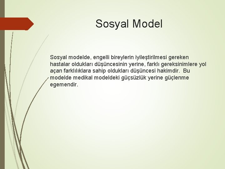 Sosyal Model Sosyal modelde, engelli bireylerin iyileştirilmesi gereken hastalar oldukları düşüncesinin yerine, farklı gereksinimlere