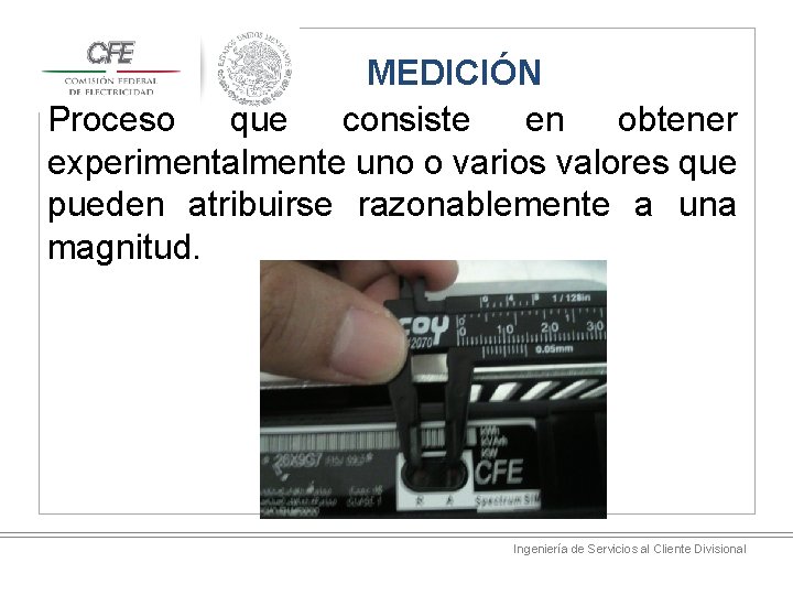 MEDICIÓN Proceso que consiste en obtener experimentalmente uno o varios valores que pueden atribuirse