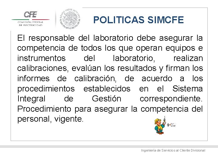 POLITICAS SIMCFE El responsable del laboratorio debe asegurar la competencia de todos los que