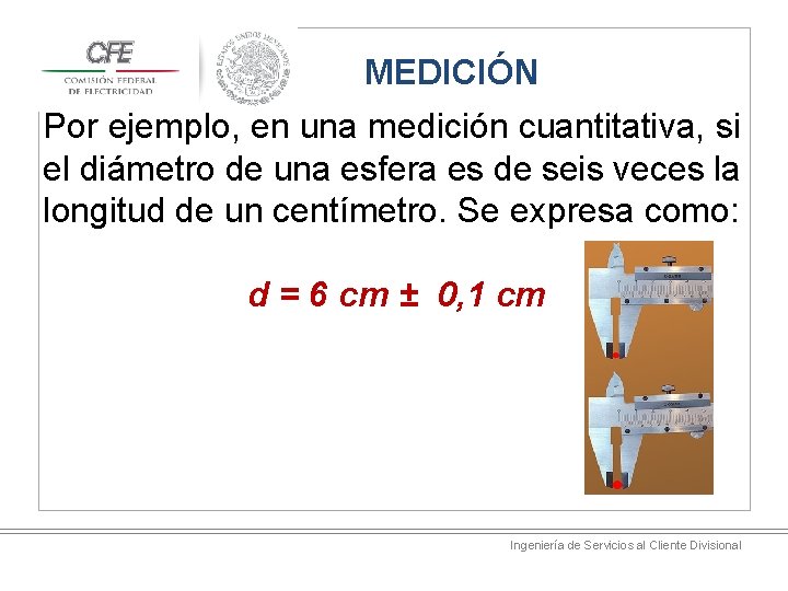 MEDICIÓN Por ejemplo, en una medición cuantitativa, si el diámetro de una esfera es