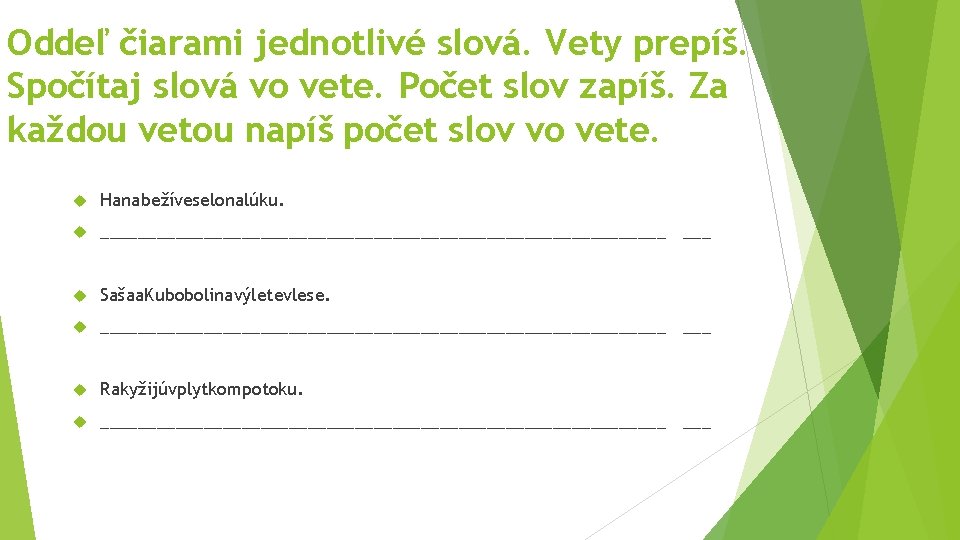 Oddeľ čiarami jednotlivé slová. Vety prepíš. Spočítaj slová vo vete. Počet slov zapíš. Za