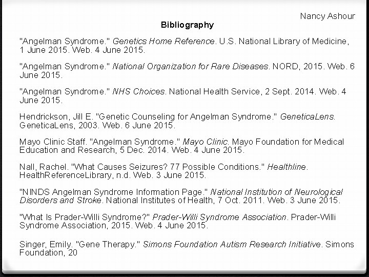 Bibliography Nancy Ashour "Angelman Syndrome. " Genetics Home Reference. U. S. National Library of