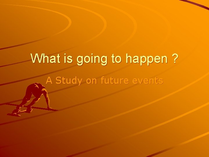 What is going to happen ? A Study on future events 