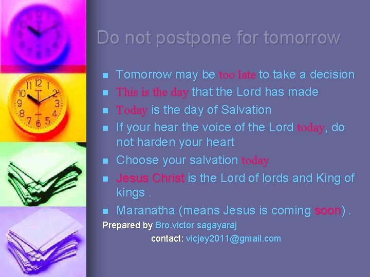 Do not postpone for tomorrow n n n n Tomorrow may be too late