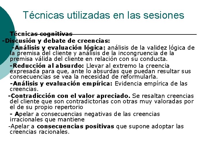 Técnicas utilizadas en las sesiones Técnicas cognitivas -Discusión y debate de creencias: -Análisis y