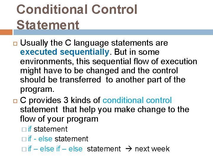 Conditional Control Statement Usually the C language statements are executed sequentially. But in some