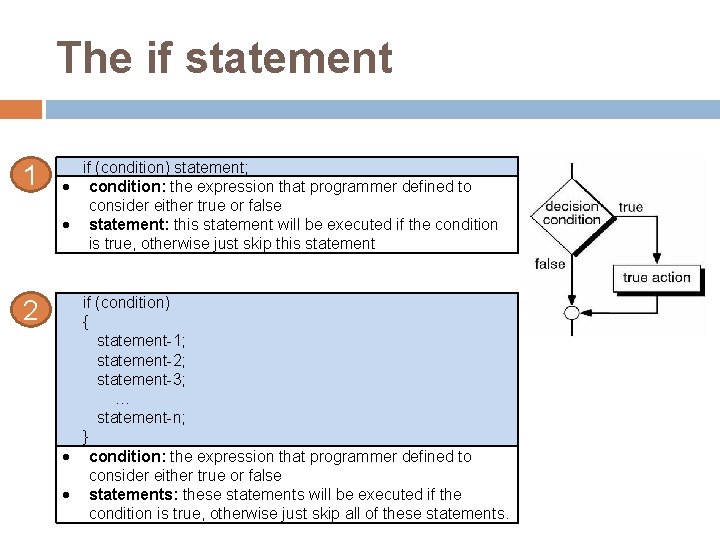 The if statement 1 if (condition) statement; condition: the expression that programmer defined to
