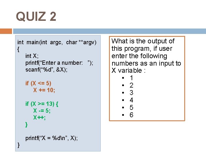 QUIZ 2 int main(int argc, char **argv) { int X; printf(“Enter a number: ”);
