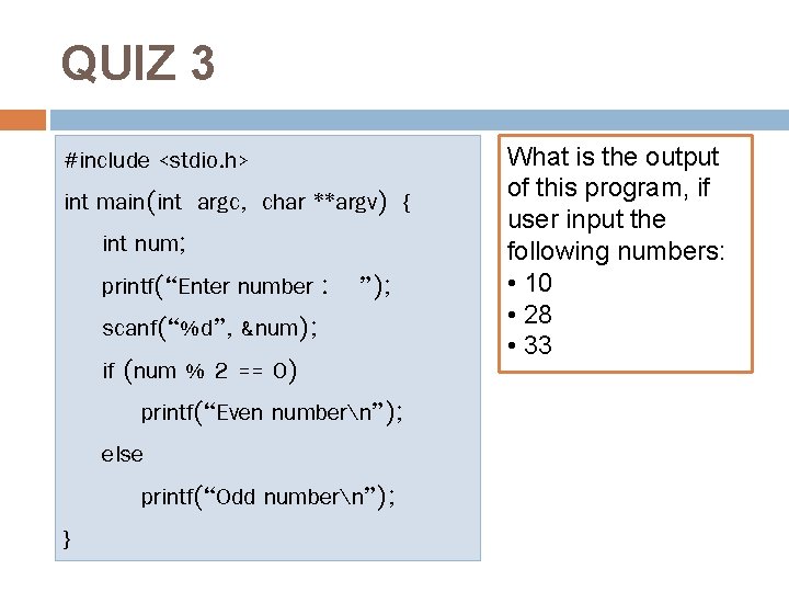 QUIZ 3 #include <stdio. h> int main(int argc, char **argv) { int num; printf(“Enter