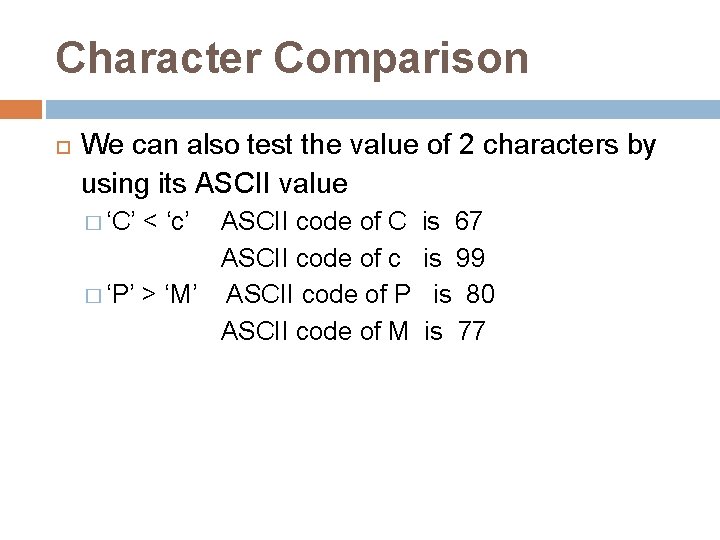 Character Comparison We can also test the value of 2 characters by using its