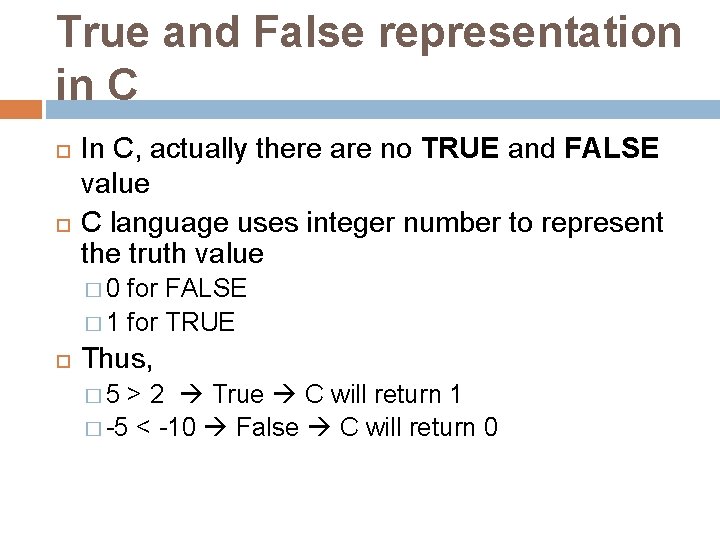 True and False representation in C In C, actually there are no TRUE and