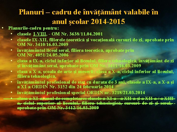 Planuri – cadru de învăţământ valabile în anul şcolar 2014 -2015 • Planurile-cadru pentru: