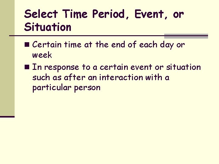Select Time Period, Event, or Situation n Certain time at the end of each