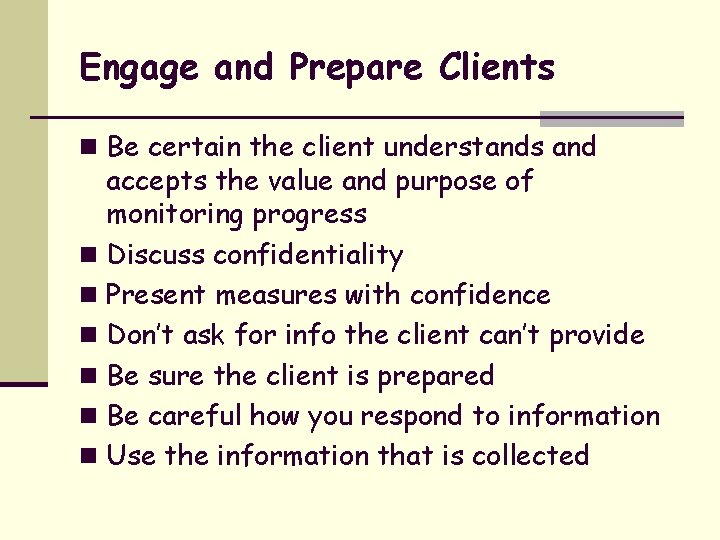 Engage and Prepare Clients n Be certain the client understands and accepts the value