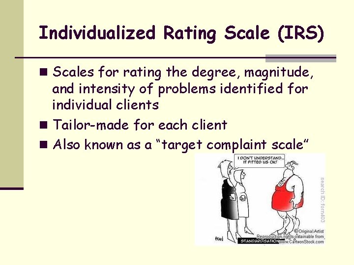 Individualized Rating Scale (IRS) n Scales for rating the degree, magnitude, and intensity of