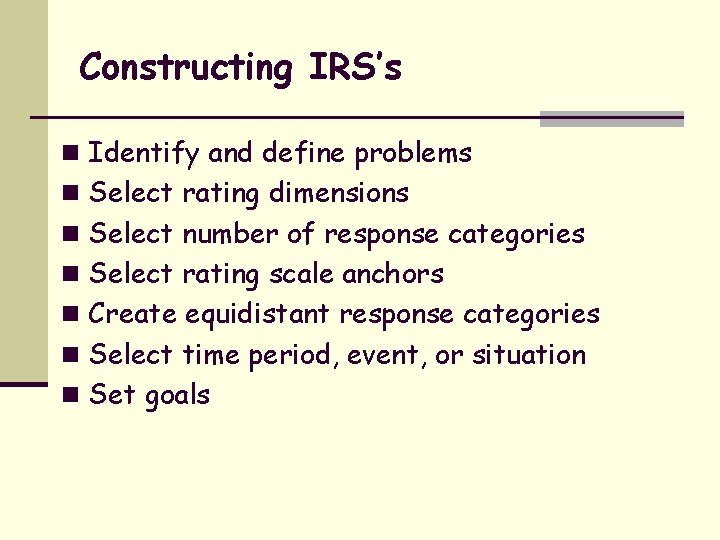 Constructing IRS’s n Identify and define problems n Select rating dimensions n Select number