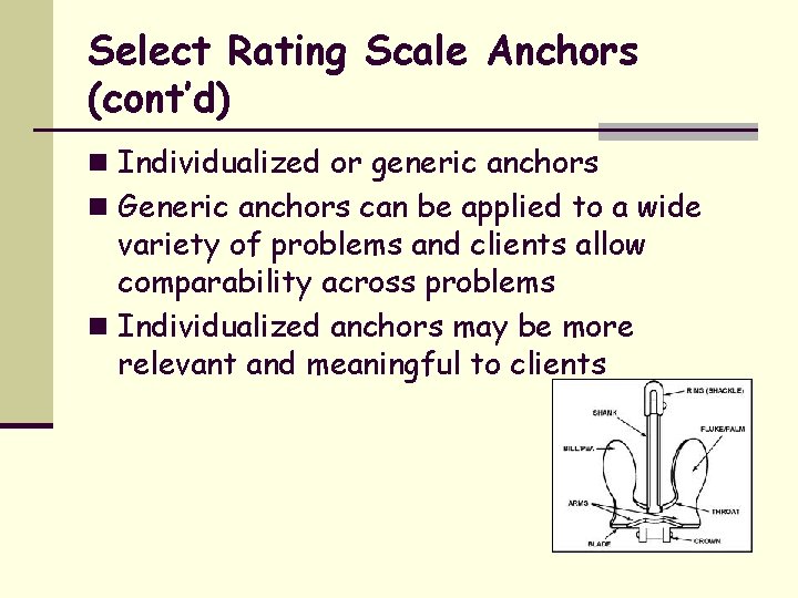 Select Rating Scale Anchors (cont’d) n Individualized or generic anchors n Generic anchors can