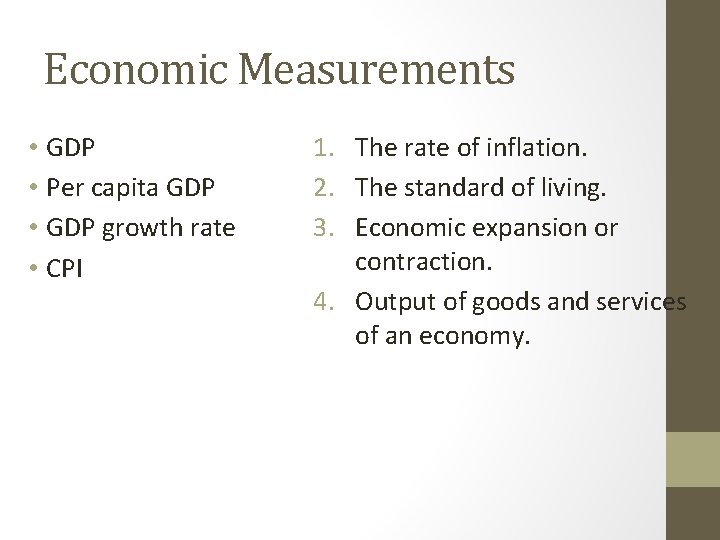 Economic Measurements • GDP • Per capita GDP • GDP growth rate • CPI