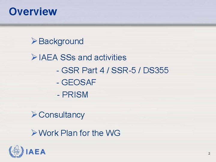 Overview Ø Background Ø IAEA SSs and activities - GSR Part 4 / SSR-5