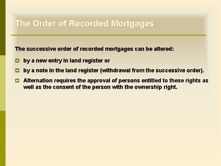 The Order of Recorded Mortgages The successive order of recorded mortgages can be altered: The Order of Recorded Mortgages The successive order of recorded mortgages can be altered: