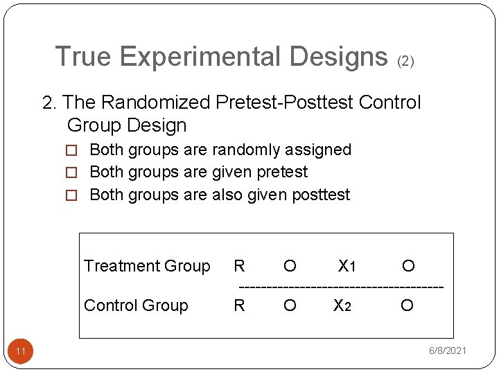 True Experimental Designs (2) 2. The Randomized Pretest-Posttest Control Group Design � Both groups