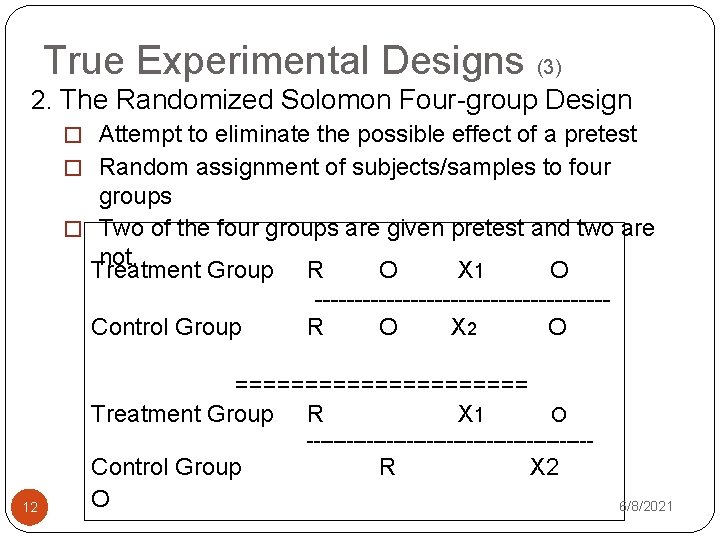 True Experimental Designs (3) 2. The Randomized Solomon Four-group Design � Attempt to eliminate