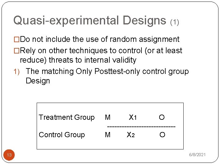 Quasi-experimental Designs (1) �Do not include the use of random assignment �Rely on other