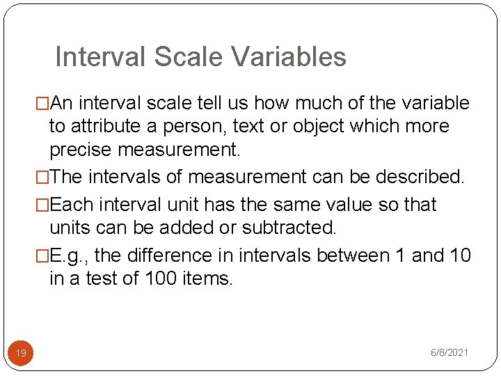 Interval Scale Variables �An interval scale tell us how much of the variable to