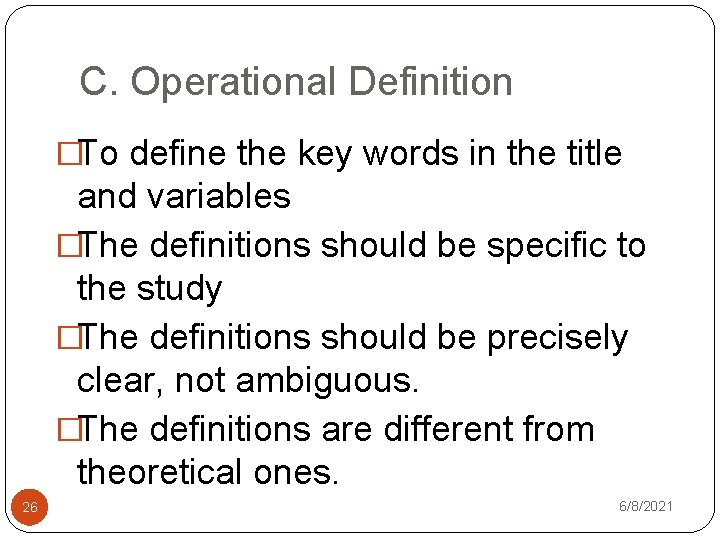 C. Operational Definition �To define the key words in the title and variables �The