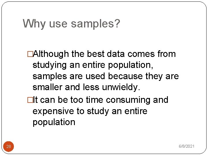 Why use samples? �Although the best data comes from studying an entire population, samples