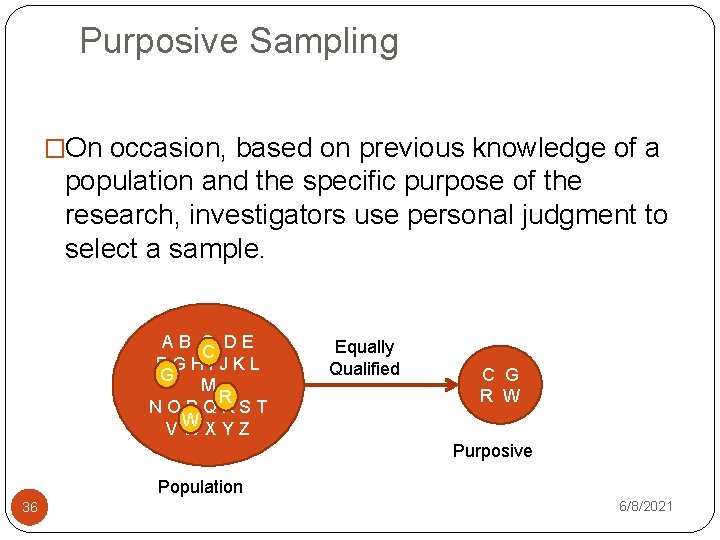 Purposive Sampling �On occasion, based on previous knowledge of a population and the specific