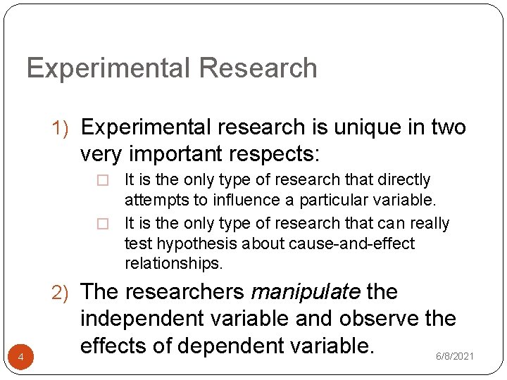 Experimental Research 1) Experimental research is unique in two very important respects: � It