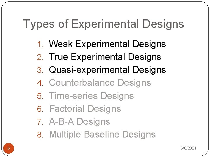 Types of Experimental Designs 1. Weak Experimental Designs 2. True Experimental Designs 3. Quasi-experimental