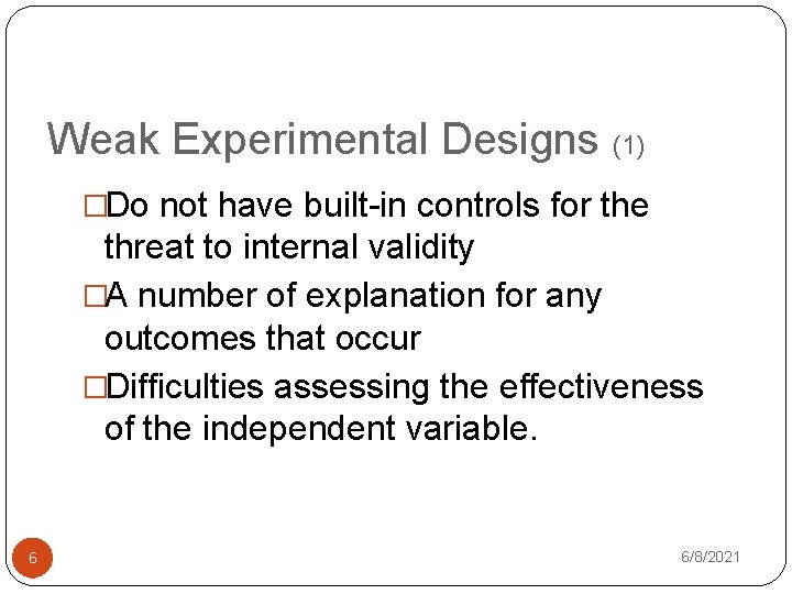 Weak Experimental Designs (1) �Do not have built-in controls for the threat to internal