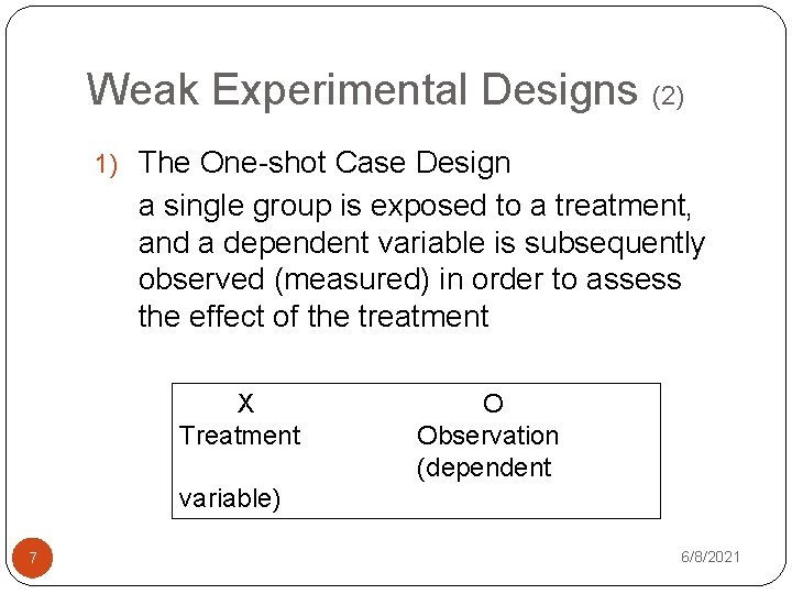 Weak Experimental Designs (2) 1) The One-shot Case Design a single group is exposed