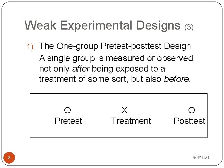 Weak Experimental Designs (3) 1) The One-group Pretest-posttest Design A single group is measured