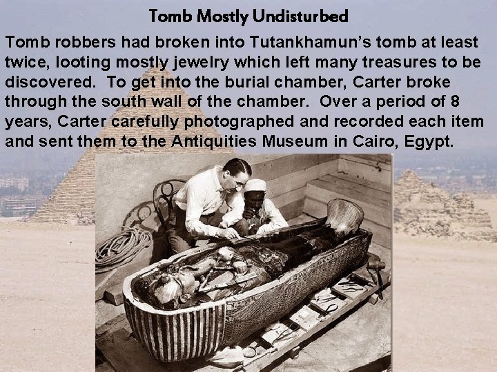 Tomb Mostly Undisturbed Tomb robbers had broken into Tutankhamun’s tomb at least twice, looting Tomb Mostly Undisturbed Tomb robbers had broken into Tutankhamun’s tomb at least twice, looting