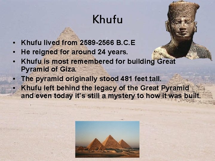 Khufu • Khufu lived from 2589 -2566 B. C. E • He reigned for Khufu • Khufu lived from 2589 -2566 B. C. E • He reigned for