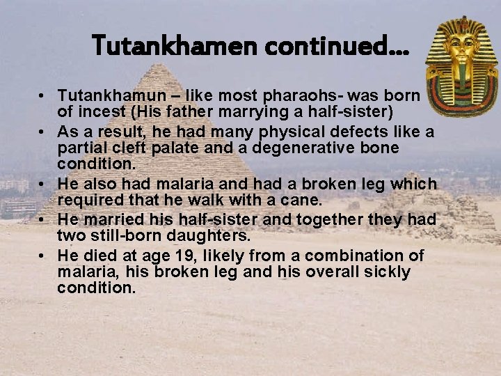 Tutankhamen continued… • Tutankhamun – like most pharaohs- was born of incest (His father Tutankhamen continued… • Tutankhamun – like most pharaohs- was born of incest (His father